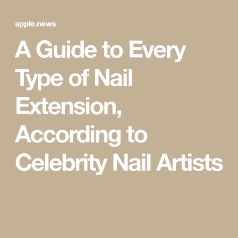 A Guide to Every Type of Nail Extension, According to Celebrity Nail Artists Types Of Nail Extensions, Celebrity Nails, Types Of Nails, Nail Extensions, Nail Artist, Art Designs, Nail Art Designs, Nail Art, Celebrities