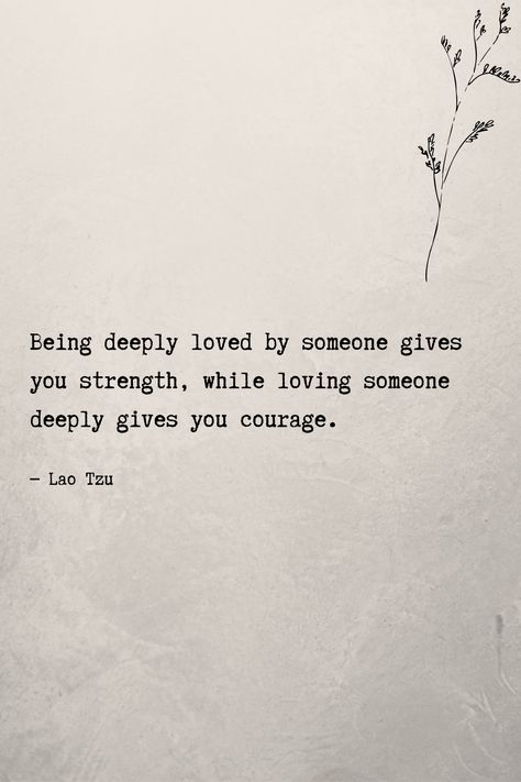 Being deeply loved by someone gives you strength, while loving someone deeply gives you courage. #lovequotes #lifequotes Loving Someone Deeply Quotes, Being Deeply Loved Gives You Strength, Being Deeply Loved By Someone, Love Comfort Quotes, Love Quite Deep, I Love Deeply Quotes, Loving Deeply Quotes, Love Strength Quotes, Love Deeply Quotes