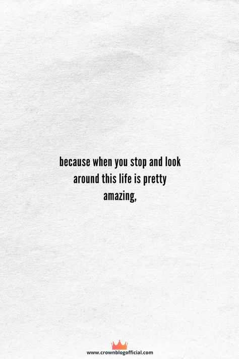 Because When You Stop And Look Around, Life Is Great Quotes, Life Is So Beautiful, 2 Aesthetic, Inspiration Quotes, Life Inspiration, Inspiring Quotes About Life, Amazing Quotes, Pretty Quotes