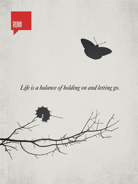 Rumi Quotes On Love | Rumi: life is a balance between holding and letting go Rumi Quotes, Victor Hugo, Oscar Wilde, Quotable Quotes, A Butterfly, A Quote, Quote Posters, Rumi, Famous Quotes