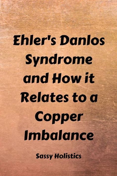 Ehlers Danlos Syndrome Symptoms, Elhers Danlos Syndrome, Ehlers Danlos Syndrome Hypermobility, Copper Toxicity, Ehlers Danlos Syndrome Awareness, Ehlers Danlos, Nutrient Deficiency, Ehlers Danlos Syndrome, Autoimmune Disorder