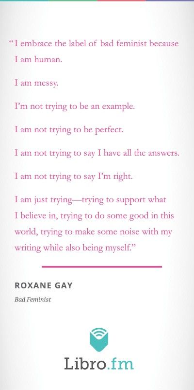 Read the review of Bad Feminist by Roxanne Gray http://blog.libro.fm/reviews/review-bad-feminist/ Bad Feminist, Gay Quotes, Thoughtful Quotes, Stay Woke, Creative Challenge, Spread Love, Essay Writing, Thoughts Quotes, Beautiful Words