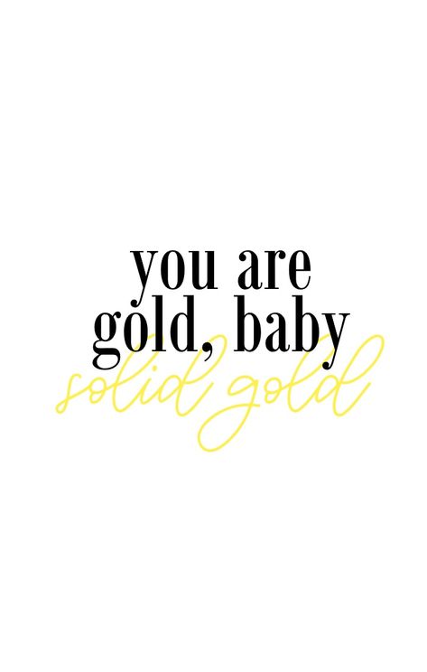 you are gold, baby. solid gold. // QUOTE Quotes About Gold, Golden Aesthetic Quotes, White And Gold Quotes, Old But Gold Quotes, You Are Golden Quotes, Gold Aesthetic Quotes, White Color Quotes, Soft Gold Aesthetic Quotes, Golden Quotes