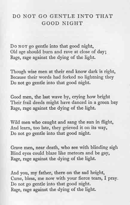 Do not go gentle into that good night(1951) --Dylan Thomas. Read by Anthony Hopkins: https://www.youtube.com/watch?v=uNgYyvd7vkA Do Not Go Gently Into That Good Night, Night Time Poetry, Go Gently Quotes, Do Not Go Gentle Into That Good Night Interstellar, Interstellar Poem, Do Not Go Gentle Into That Good Night, God Night, Do Not Go Gentle, Favorite Poems