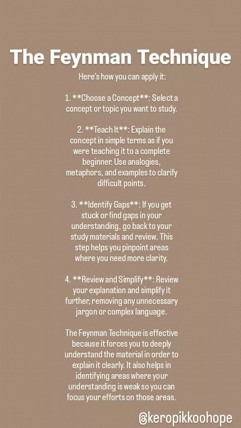 Certainly! Here's a unique and effective study technique that can make a significant difference:  **The Feynman Technique**: Named after the physicist Richard Feynman, this technique involves simplifying and explaining concepts as if you were teaching them to someone else, even if no one else is around. Effective Notes Making Tips, Feymen Technique, Effective Study Techniques, Feynman Technique Study, Priming Study Technique, Feynman Method, Feynman Technique, School Study Ideas, Study Strategies