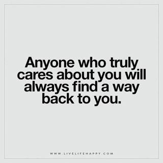 Live Life Happy: Anyone who truly cares about you will always find a way back to you. – Unknown The post Anyone Who Truly Cares About You Will Always appeared first on Live Life Happy. Live Life Happy, A Course In Miracles, This Is Us Quotes, Note To Self, Beautiful Quotes, Travel Quotes, Meaningful Quotes, Great Quotes, True Quotes