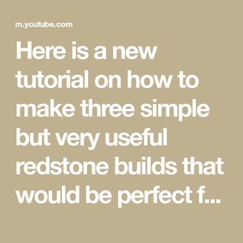 Here is a new tutorial on how to make three simple but very useful redstone builds that would be perfect for any house or base. I selected these since they t... Be Perfect, Minecraft, It Works, The Creator, Building