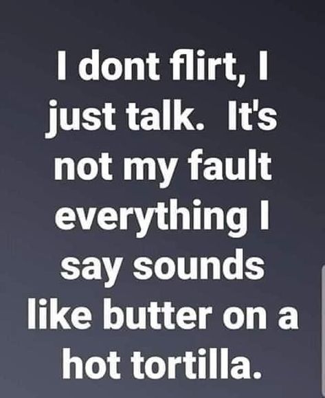 I don’t flirt, I just talk #hottortilla Personality Quotes, English Memes, Peace Quotes, Flirting Humor, Writing Words, Flirting Quotes, Book Memes, Good Morning Beautiful, Reality Quotes