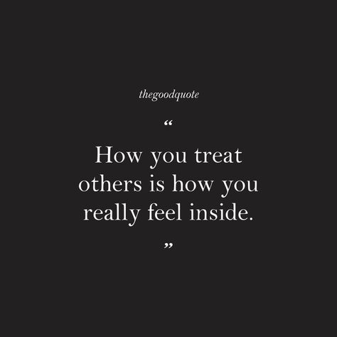 Treat Others Quotes, Treat People Quotes, Positive Motivational Quotes, Treat People, People Quotes, Cute Quotes, Pretty Quotes, Be Yourself Quotes, Meaningful Quotes