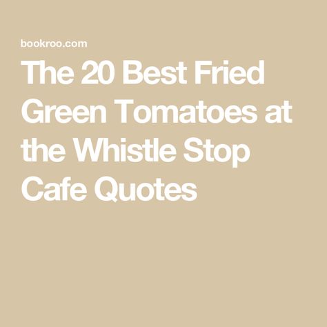 The 20 Best Fried Green Tomatoes at the Whistle Stop Cafe Quotes Whistle Stop Fried Green Tomatoes, Fried Green Tomatoes Quotes, Best Fried Green Tomatoes, Whistle Stop Cafe, Cafe Quotes, Bacon Fries, Fried Green, Fried Green Tomatoes, Middle Grade Books