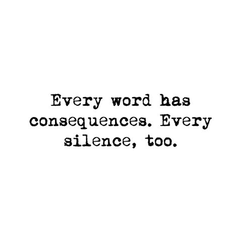 Every word has consequences Every silence too Words Spoken Can't Be Taken Back, Every Word Has Consequences, Quotes On Words Spoken, Quotes About Words Spoken, Silent Quotes, Norman Oklahoma, Silence Quotes, Emotional Stability, Healthy Relationship