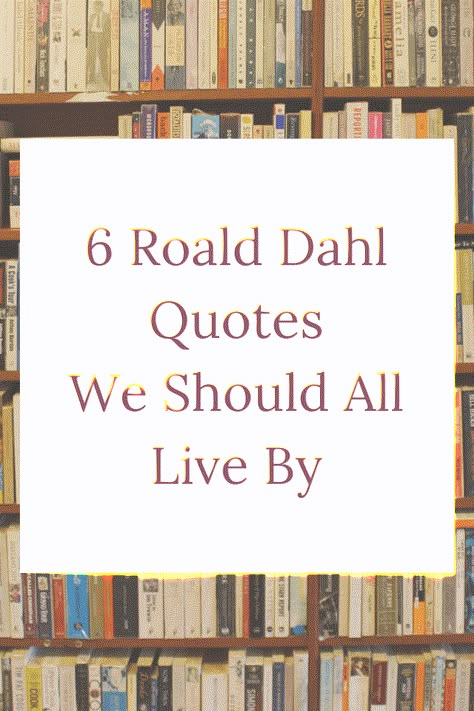 Mighty Mama Bear - Six Roald Dahl Quotes We Should All Live By Matilda Quotes, Quotes From Childrens Books, Roald Dahl Day, Life Affirmation, Roald Dahl Quotes, Kid Quotes, Inspirational Lines, The Twits, Bear Quote