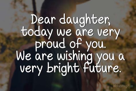 Congratulations Daughter Quotes, Graduation Sayings For Daughter, Graduation Message For Daughter, Proud Of You Quotes Daughter Graduation, Message For Daughter From Mother, Proud Of You Quotes Daughter, Graduation Messages From Parents, Graduation Wishes For Daughter, Graduation Quotes For Daughter