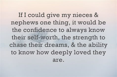 If I could give my nieces & nephews one thing, it would be the confidence to always know their self-worth, the strength to chase their dreams, & the ability to know how deeply loved they are. Niece Nephew Quotes, Aunt Love Quotes, Neices Quotes, Niece Quotes From Aunt, Nephew Quotes, Auntie Quotes, Auntie Life, Niece Quotes, Aunt Quotes