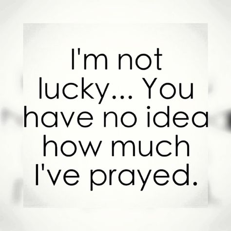 I’ve Prayed For You Quotes, I’m Not Lucky You Don’t Know How Much I Prayed, Prayed For The Things I Have Now, Pray About It As Much As You Think, Prayer Changes Things, Trusting God, Just Pray, Allah Quotes, All The Feels