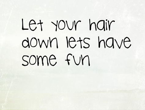 #Quotes :Let your hair down ; lets have some fun. Let Your Hair Down Quotes, Let The Fun Begin Quotes, Night Out Quotes, Moon Core, Lets Have Fun, Down Quotes, Moon Energy, Hair Quotes, Let Your Hair Down