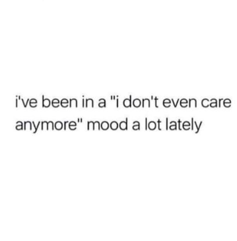 i've been in a "i don't even care anymore" mood a lot lately If You Act Like You Dont Care Quotes, Not Caring Quotes Anymore, My Friends Dont Care About Me Quotes, I Dont Even Care Anymore Quotes, Quotes I Dont Care Anymore, I Dont Care Anymore Memes, I Don’t Care Quotes Funny, Quotes For Not Caring Anymore, Dont Feel Anything Anymore Quotes