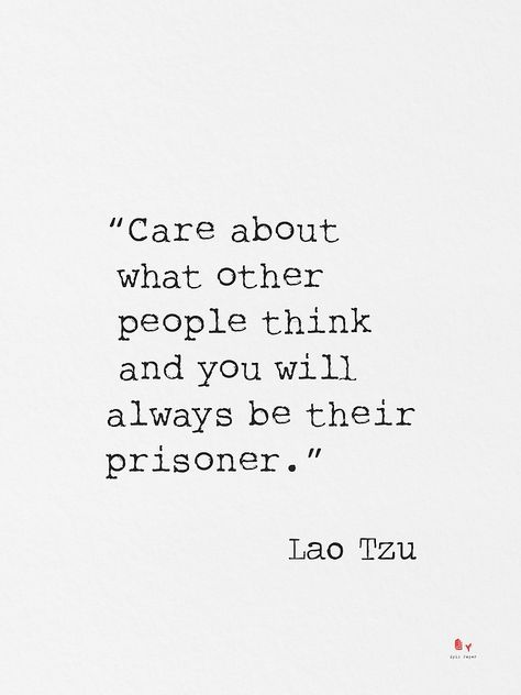 "Care about what other people think and you will always be their prisoner. Lao Tzu" by Pagarelov | Redbubble Care What Others Think Quotes, Same Frequency People, Quotes On Not Caring What Others Think, Not Caring What Others Think Quotes, Care About What Other People Think, What People Think Of You Quotes, How To Not Care What People Think, Quotes Lao Tzu, Lao Tzu Quotes Wisdom