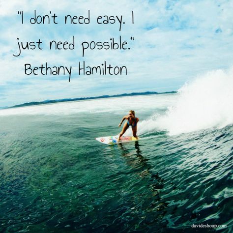 I Don’t Need Easy I Just Need Possible, Bethany Hamilton Surfing, Surfer Quotes Inspiration, Soul Surfer Quotes, Bethany Hamilton Quotes, Dope Words, Work Freedom, Hamilton Quotes, Alana Blanchard