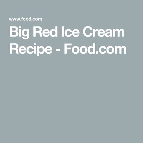 Big Red Ice Cream Recipe  - Food.com Big Red Ice Cream, Red Ice Cream, Ice Cream Freezer, Ice Cream Recipe, Ice Cream Recipes, Dietary Fiber, Soft Drinks, Saturated Fat, Serving Size