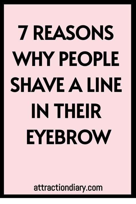 7 reasons why people shave a line in their eyebrow. Types Of Eyebrow Slits, Eyebrow Shaved Line, Lining Eyebrows, Shaping Eyebrows For Beginners, Eye Brow Slits Men, Small Eyebrows, Shaved Eyebrows, Big Eyebrows, Shave Eyebrows