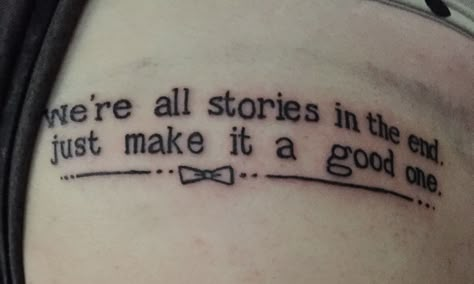 Doctor Who "We're all stories in the end" Tattoo Tattoo Quotes Love, Tattoo Frases, Doctor Tattoo, Love Doctor, Freckle Cream, Molecule Tattoo, Nerd Tattoo, Kunst Tattoos, Dragon Tattoo For Women