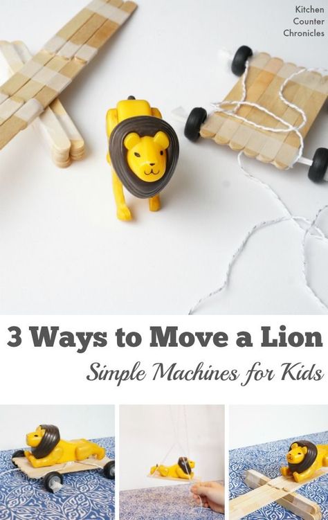 Simple Machines for Kids - 3 Ways to Move a Lion - Fun STEM activity for kids that will have them learning about simple machines (pulley, lever, wheel and axel). A science activity based on a kids' storybook. | STEM Activity for kids | Engineering for Kid Simple Machines For Kids, Activities For Kids Preschool, Simple Machines Unit, Simple Machines Activities, Simple Machine Projects, Fun Stem Activities, Engineering Activities, Force And Motion, Creative Curriculum