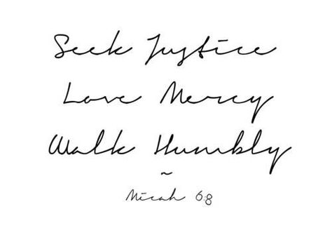 Act Justly, Love Mercy, Walk Humbly With Your God - Micah 6:8 Act Justly Love Mercy Walk Humbly Tattoo, Micha 6:8, Micah 6 8 Tattoo, Quote Bible Verses, Be Still Tattoo, Love Mercy Walk Humbly, Forearm Tattoo Quotes, Simple Wrist Tattoos, Simple Forearm Tattoos