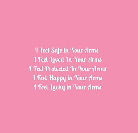 I feel safe in your arms 
I feel loved in your arms 
I feel protected in your arms 
I feel happy in your arms 
I feel lucky in your arms

I love being in your arms 

My Love Quotes 
My Beloved Quotes 
My Forever Quotes 
Eternal Love Quotes 
Romance Quotes 
Romantic Quotes 
Heart Quotes 
Heart to Soul Love Quotes 
Soulmates Love Quotes 
Deep Feelings 
Deep Love 
True Love 
Twinflame Love Quotes 
Love Quotes 
Relationship Goals Quotes 
Couple Goals Quotes 
Adorable Love Quotes 
Beautiful Love Laying In Your Arms Quotes, Feel Safe In Your Arms Quotes, I Feel Safe In Your Arms, Safe In His Arms Quotes, Safe In Your Arms Quotes, I Feel Safe With You Quotes, My Forever Quotes, In His Arms Quotes, His Arms Quotes