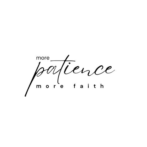 black text "more patience more faith" on white background Patience Tattoo, God's Timing, Patience Quotes, Small Pretty Tattoos, Gods Timing, Pretty Tattoos, Character Development, Daily Affirmations, Faith Quotes