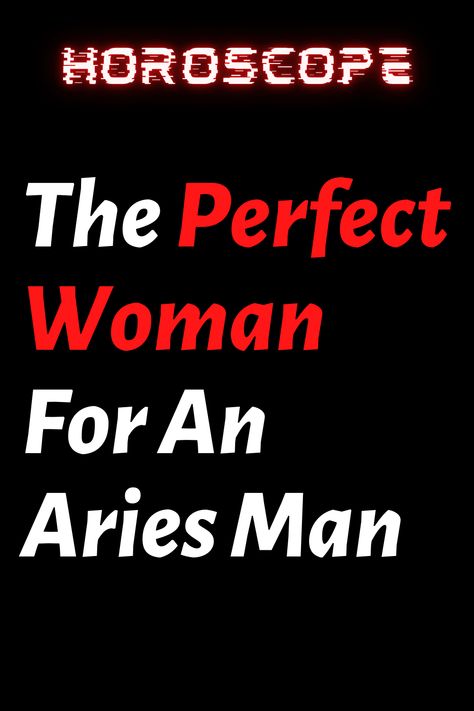 The Perfect Woman For An Aries Man – ShineFeeds Aries Man Traits, All About Aries, Aries Love, Good Traits, Who Is Next, Answer The Question, Aries Men, Intelligent Women, Question Of The Day