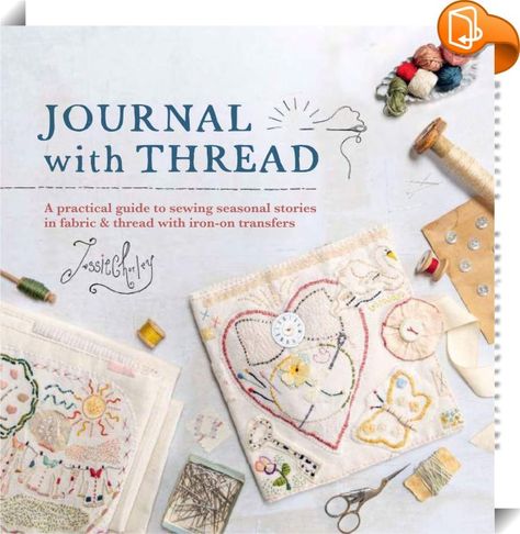 Journal with Thread 
 :  This guide explains how to stitch your own stories in fabric and thread to create a stitched journal. Author, Jessie Chorley, explains how to combine treasured items of fabric, threads and notions with techniques including simple patchwork, hand embroidery and applique, to create a unique, hand stitched book to treasure forever. Jessie Chorley, Fabric Journal, How To Stitch, Fine Art Textiles, Stitch Fabric, Fabric Journals, Sustainable Textiles, Stitch Book, Textile Artist