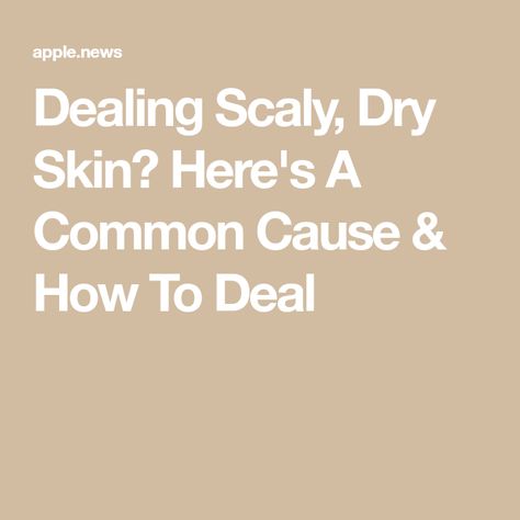 Dealing Scaly, Dry Skin? Here's A Common Cause & How To Deal Best Friend Love, Apple News, Dry Skin, Glowing Skin, Good Things, Skin