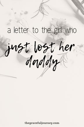 To the girl who just lost her DaddyYou never thought this would happen to youIt's something that happens in movies and booksA little girl or a young woman loses her father and is thrust into greatness as she overcomes. Dad In Heaven Quotes, Miss You Dad Quotes, I Miss My Dad, I Miss You Dad, Remembering Dad, Miss My Dad, Dad In Heaven, Miss You Dad, Father Daughter Quotes