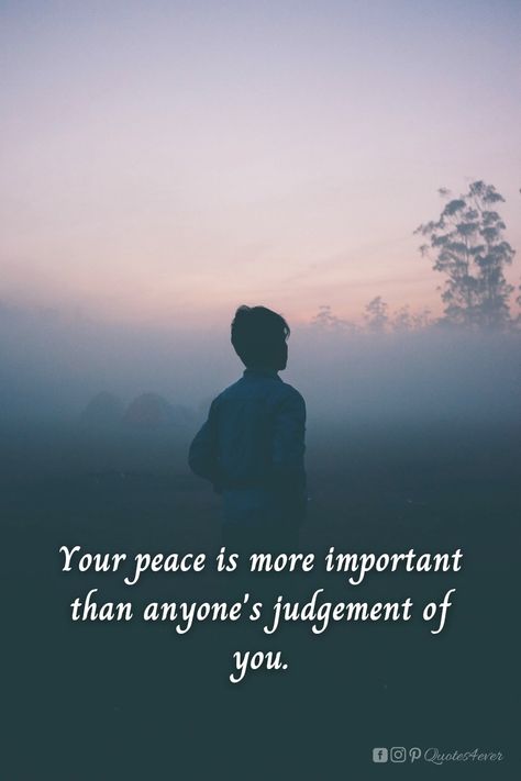 Your Peace Is More Important, Judgement Quotes, Important Quotes, Peace Quotes, New You, Words Of Encouragement, Daily Quotes, It Hurts, Finding Yourself