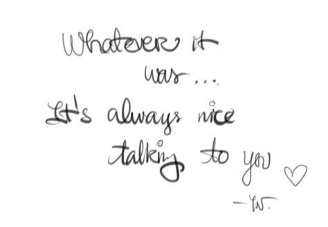 :) whatever it was.. it's always nice talking to you   quotes Talking To Him Quotes, Meeting You Quotes, Talk To Me Quotes, Nice Meeting You, Meeting Someone New, Everyday Quotes, You Quotes, Thought Of The Day, New Love