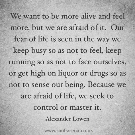 Alexander Lowen Quotes, Alexander Lowen, Fear Of Life, Precious Quotes, Psychology Study, Somatic Therapy, Quotes For The Soul, Attachment Styles, Illustration Quotes