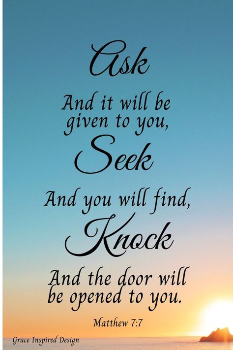 "Ask and it will be given to you, Seek and you will find, Knock and the door will be opened to you." Matthew 7:7 #bibleverse #inspiration #havefaith #believe #graceinspired HTTP://www.etsy.com/shop/graceinspireddesign Seek And You Will Find, Ask Seek Knock Bible Verse, Seek And You Shall Find, Knock And The Door Will Be Opened, Ask Seek Knock, God Verses, Faith Is The Substance, Jesus Return, The Lord Is Good