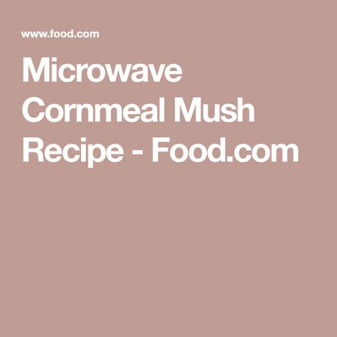 Microwave Cornmeal Mush Recipe - Food.com Mush Recipe, Cornmeal Mush, Southern Cornbread, Easy Eat, Grits, Dietary Fiber, Saturated Fat, Cornbread, Vegan Gluten Free