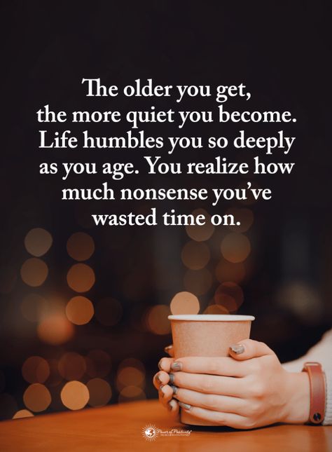 Life Humbles You Quotes The older you get, the more quiet you become. Life humbles you so deeply as you age. You realize how much nonsense you've wasted time on. Wasting Time Quotes, Humble Quotes, Nutrition Lifestyle, Yoga Nutrition, Great Inspirational Quotes, Humble Yourself, Learning Quotes, You Quotes, Power Of Positivity