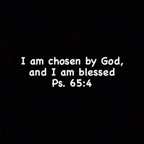 Praiseyouforvever on Instagram: “I am chosen by God, and I am blessed -Ps. 65:4 #Amen Follow @praiseyouforever #praiseyouforever #iamblessed #prayer” I Am Chosen By God, I Am Chosen, Chosen By God, Energy Positive, Awesome God, I Am Blessed, Heavenly Father, Energy, On Instagram