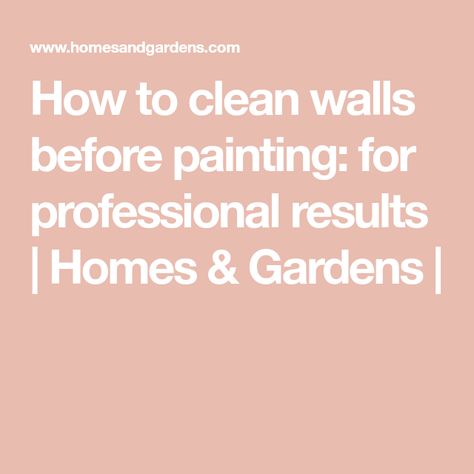 How to clean walls before painting: for professional results | Homes & Gardens | Best Way To Clean Walls Before Painting, How To Clean Walls Before Painting, Cleaning Walls Before Painting, Wash Walls Before Painting, Washing Walls Before Painting, Clean Walls Before Painting, Preparing Walls For Painting, Clean Walls, Remove Grease Stain