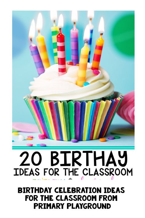 Colorful cupcake with lit candles and text: "20 Birthday Ideas for the Classroom." What To Do For Students Birthdays, Class Birthday Celebration Ideas, Elementary Birthday Ideas, Celebrating Student Birthdays, Classroom Birthday Traditions, Preschool Classroom Birthday Ideas, Birthday Gifts For Preschool Students, Birthday For Students Ideas, Birthday Ideas For School