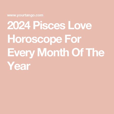 2024 Pisces Love Horoscope For Every Month Of The Year Pisces Best Match Love, Pisces 2024, Pisces Horoscope Today, Horoscope 2023, Pisces Compatibility, March Pisces, Pisces Horoscope, Pisces Love, Pisces Woman