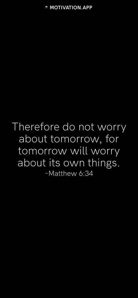 Don’t Worry About Tomorrow, Matthew 6:34, Matthew 6 34 Wallpaper, Yeshua Quotes, Matthew Verses, Do Not Worry About Tomorrow, Scripture Notes, Dont Worry About Tomorrow, Tomorrow Quotes