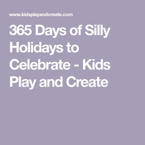 365 Days of Silly Holidays to Celebrate - Kids Play and Create Funny Holidays To Celebrate, National Celebration Days, National Holiday Calendar, August Activities, Silly Holidays, July Activities, Kids Chores, National Day Calendar, Wacky Holidays