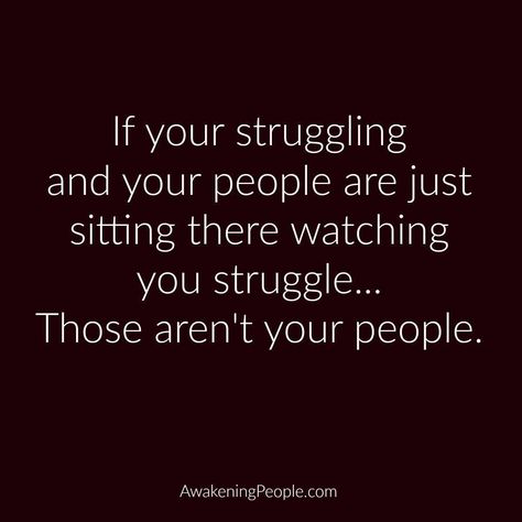 Your people won't just sit there and watch you struggle Watch Who Supports You Quotes, Tribe Quotes, Struggle Quotes, Life Hack Quotes, Cheating Husband, Small Stuff, You Quotes, Jan 17, Real Life Quotes