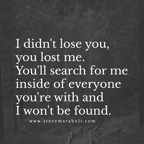 Lost Myself Quotes, Steve Maraboli, Lost Quotes, Breakup Quotes, Truth Hurts, You Lost Me, May 31, Losing You, Losing Me