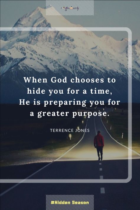 When God chooses to hide you for a time, He is preparing you for a greater purpose. -Terrence Jones When God Hides You, Testing Quote, Trust Gods Timing, Quote Of The Week, Gods Timing, Deep Love, Bible Encouragement, Quotes About God, Lessons Learned