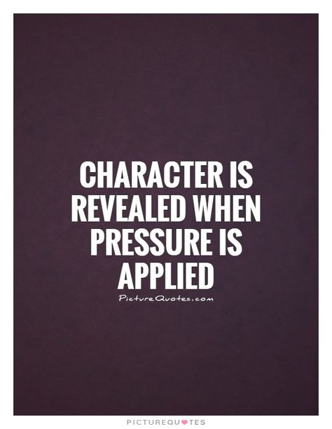 Reveal True Character Quotes. QuotesGram Building A Character, Life Struggle Quotes, Words Of Empowerment, Happy Thoughts Quotes, Morning Mindset, Integrity Quotes, Pressure Quotes, Life Struggle, Inspirational Quotes For Work